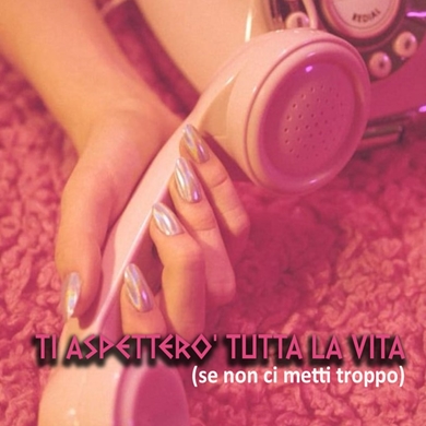 Ti aspetterò tutta la vita (se non ci metti troppo)